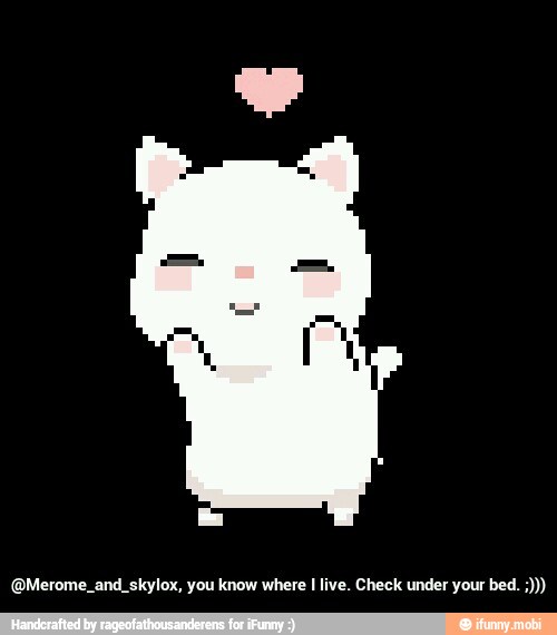 (QMerome. and. skylox, you know where I live. Check under your bed. - @Merome_and_skylox, you know where I live. Check under your bed. ;)))