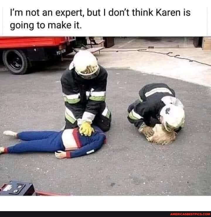 I'm not an expert, but I don't think Karen is going to make it.