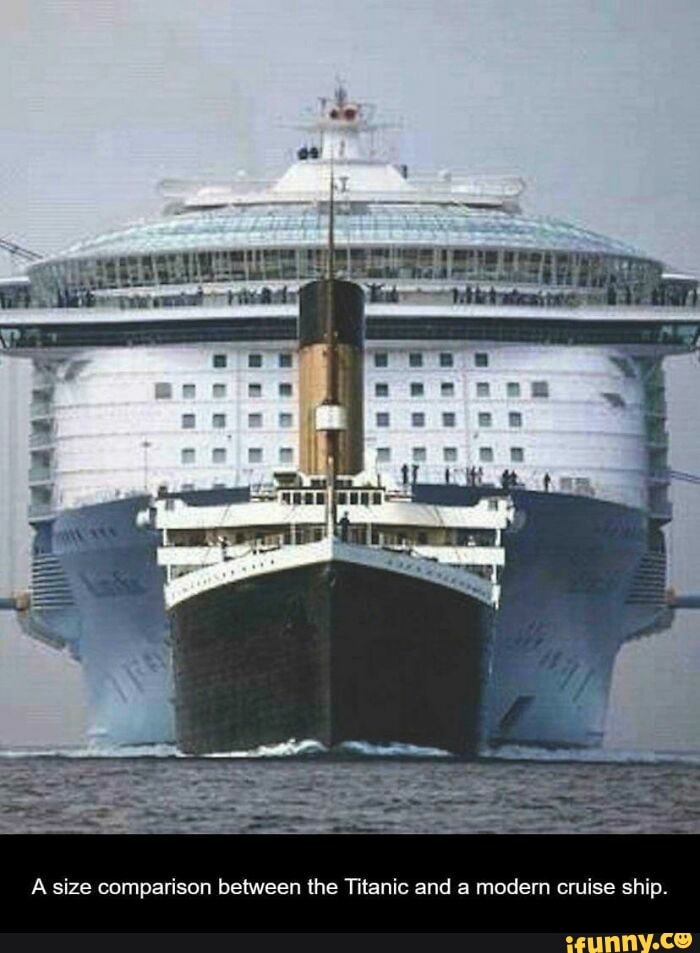 A size comparison between the Titanic and a modern cruise ship. - iFunny