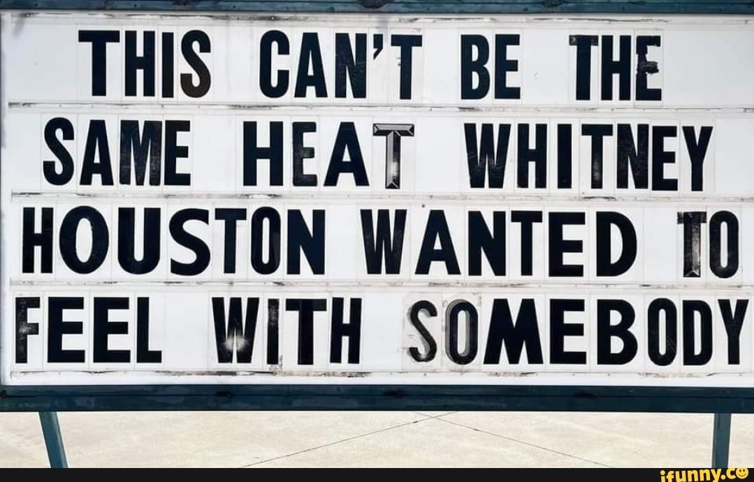 THIS CAN'T BE THE SAME HEAT WHITNEY HOUSTON WANTED 10 FEEL WITH SOMEBODY iFunny THIS CAN'T BE THE SAME HEAT WHITNEY HOUSTON WANTED 10 FEEL WITH SOMEBODY iFunny