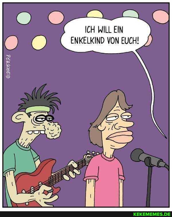 ICH WILL EIN ENKELKIND VON EUCH!