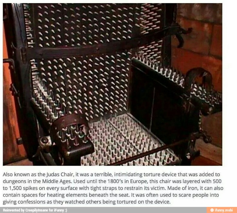 Also known as the Judas Chair, it was a terrible, intimidating torture
