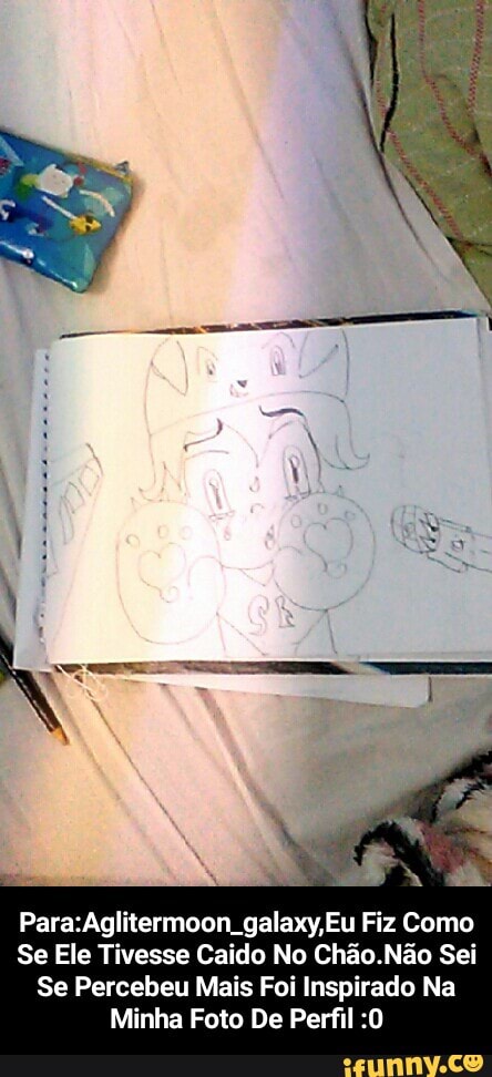Para:Aglitermoon galaxy, Eu Fiz Como
Se Ele Tivesse Caido No Chão.Não Sei
Se Percebeu Mais Foi Inspirado Na - Para:Aglitermoon_galaxy,Eu Fiz Como Se Ele Tivesse Caido No Chão.Não Sei Se Percebeu Mais Foi Inspirado Na Minha Foto De Perfil :0