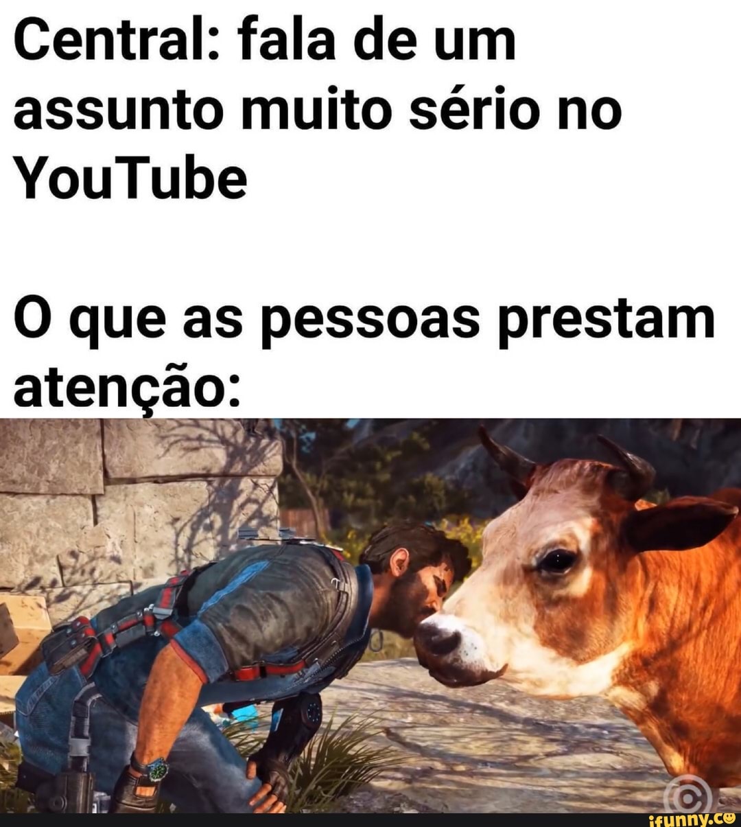 Central: fala de um assunto muito sério no
YouTube
O que as pessoas prestam atenção: