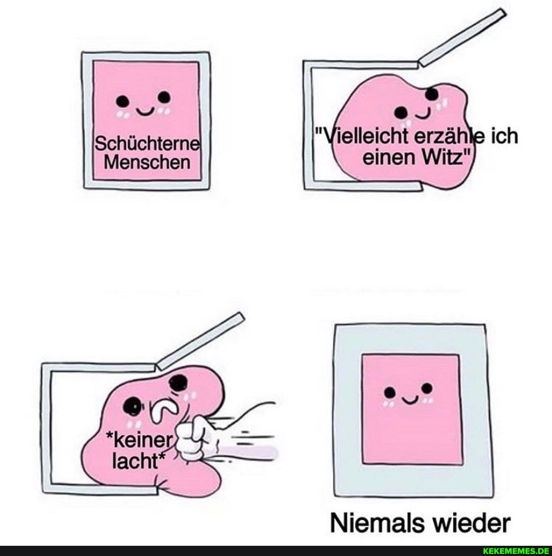 Menschen
lelleicht
einen Witz"
Niemals wieder