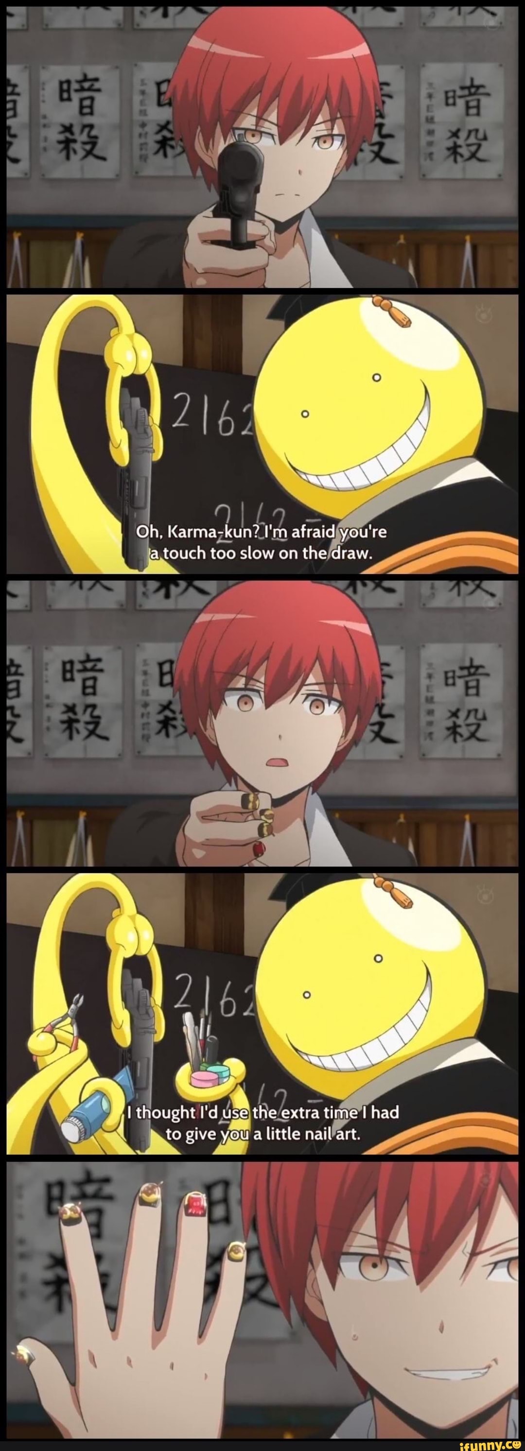 Oh, Karma-kun? afraid you're a touch too stow on the draw
thought I'd use the extra time had
to give you a tittle nail art