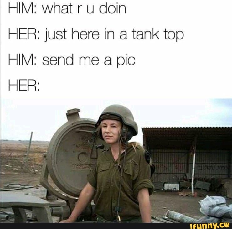 HIM: what r u coin
HER: just here in a tank too
HIM: send me pic
HER: