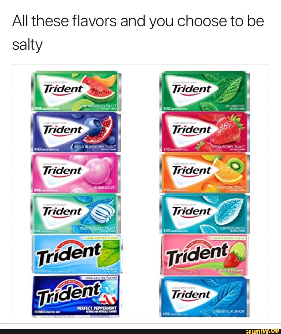 All These Flavors And You Choose To Be Salty Ifunny