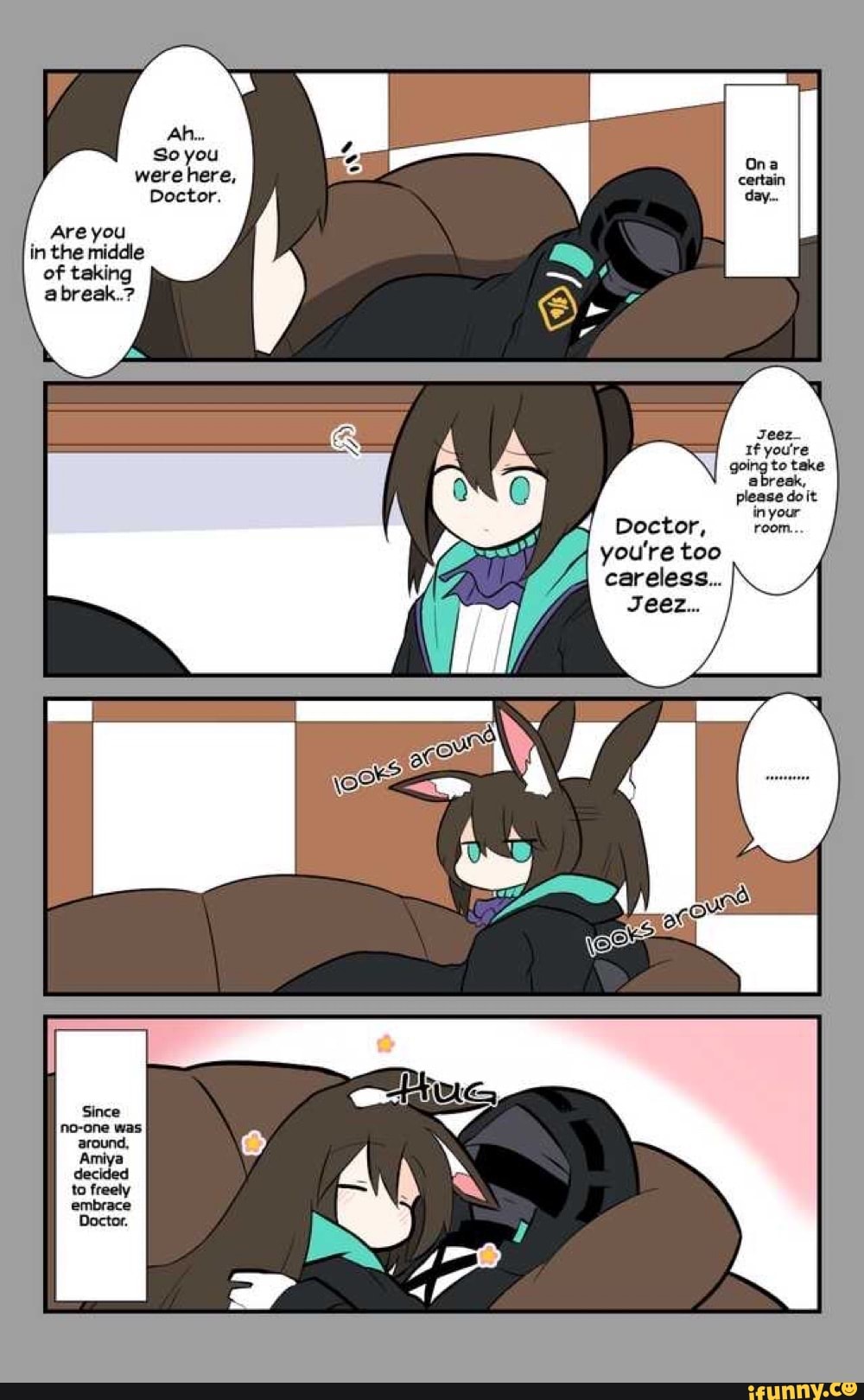 Ah...
So you were here,
Doctor.
Are you in the middle of taking abreak..?
Doctor, you're too
4 careless...
Jeez...
Jeez_
If going to take going to take please doit in your room...