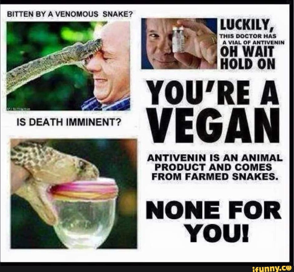 BITTEN BY A VENOMOUS SNAKE? A VIAL OP ANTIVENIN OH WAIT HOLD ON YOU'RE