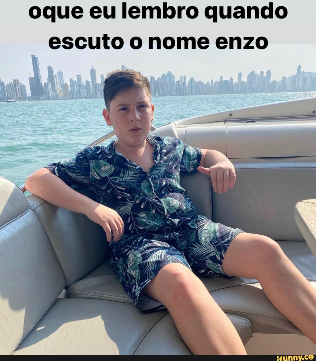 oque eu lembro quando escuto nome enzo