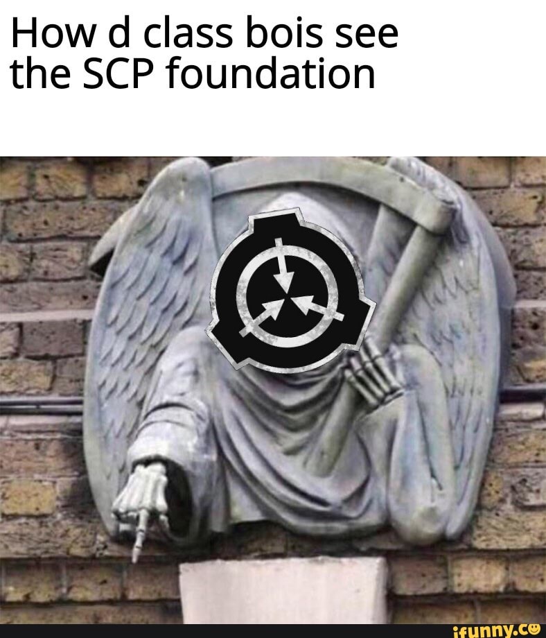 How d class bois see the SCP foundation - iFunny