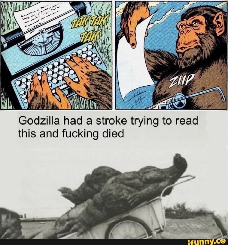 Godzilla had a stroke trying to read this and fucking died iFunny Brazil