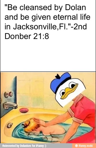 "Be cleansed by Dolan
and be given eternal life
in Jacksonville, Fl."-2nd
Donber 21:8