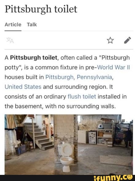 Pittsburgh toilet Article Talk A Pittsburgh toilet, often called a "Pittsburgh potty", is a ...