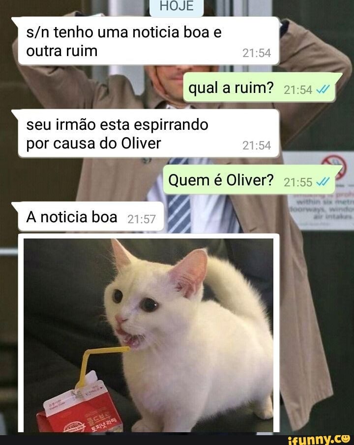 ia
tenho uma noticia boa ruim
qual ruim?
seu irmão esta espirrando por causa do Oliver
Quem é Olive?
A noticia boa