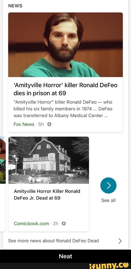 NEWS
'Amityville Horror' killer Ronald DeFeo dies in prison at 69
"Amityville Horror" killer Ronald DeFeo - who killed his six family members in 1974 DeFeo was transferred to Albany Medical Center...
Fox News
Amityville Horror Killer Ronald
DeFeo Jr. Dead at 69
Comicbook.com: @
all
See more news about Ronald DeFeo Dead >
Neat - Neat