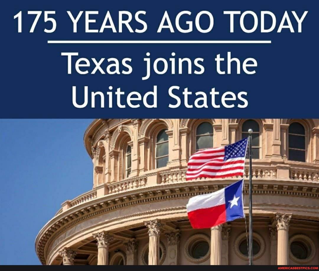 175 YEARS AGO TODAY
Texas joins the
United States
