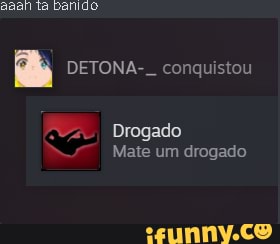 aaan ta banido
DETONA-.. conquistou
RA. Drogado
Mate um drogado