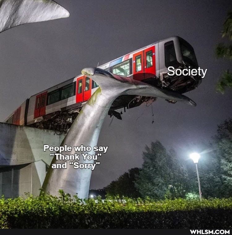 Society
People who say
"Thank You" and "Sorry"