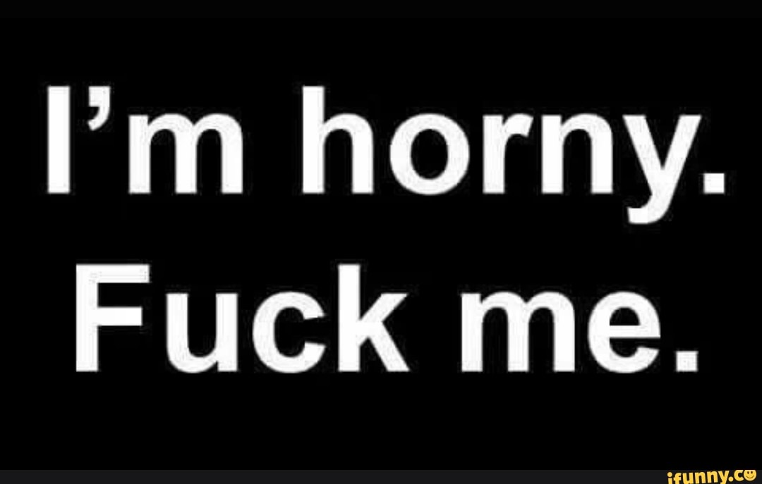 I Am Horny