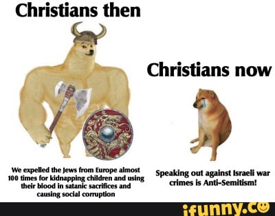 Christians then Christians now We expelled the Jews from Europe almost ...