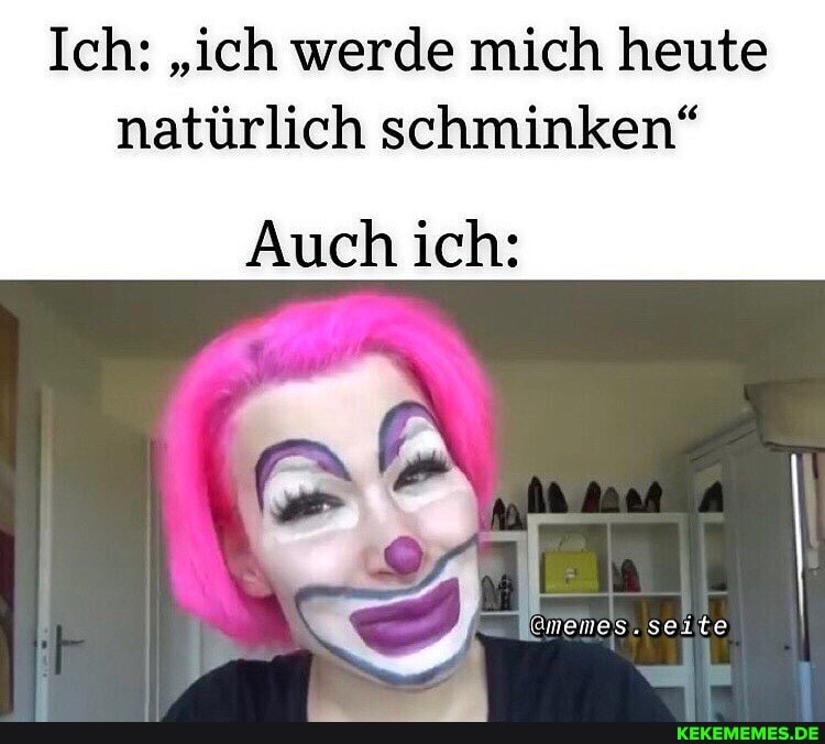 Ich: "ich werde mich heute natürlich schminken"
Auch ich:
.seilte