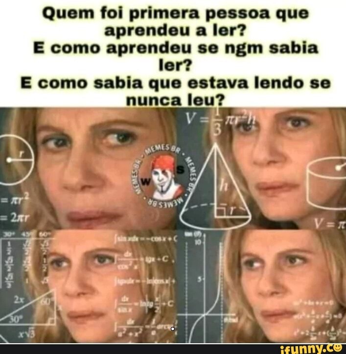 Quem Foi Primera Pessoa Que Aprendeu A Ler? E Como Aprendeu Se Ngm ...