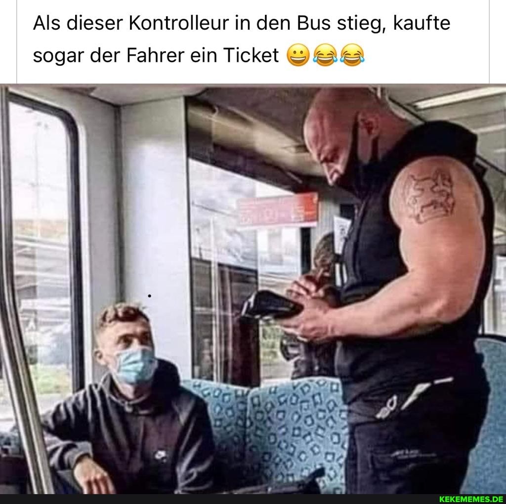 Als dieser Kontrolleur in den Bus stieg, kaufte
sogar der Fahrer ein Ticket
