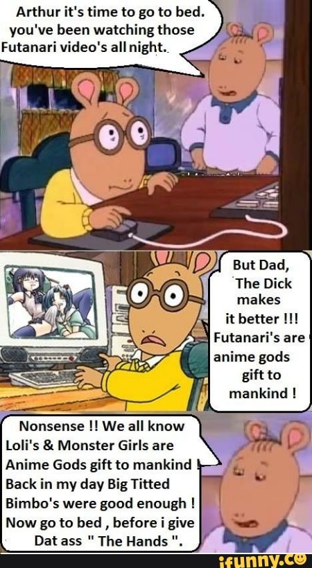 Arthur It S Time To Go To Bed You Ve Been Watching Those Futanari Video S All Night Hf N It Better Iii Anime Gods Nonsense We All Know Loli S Monster Girls Are