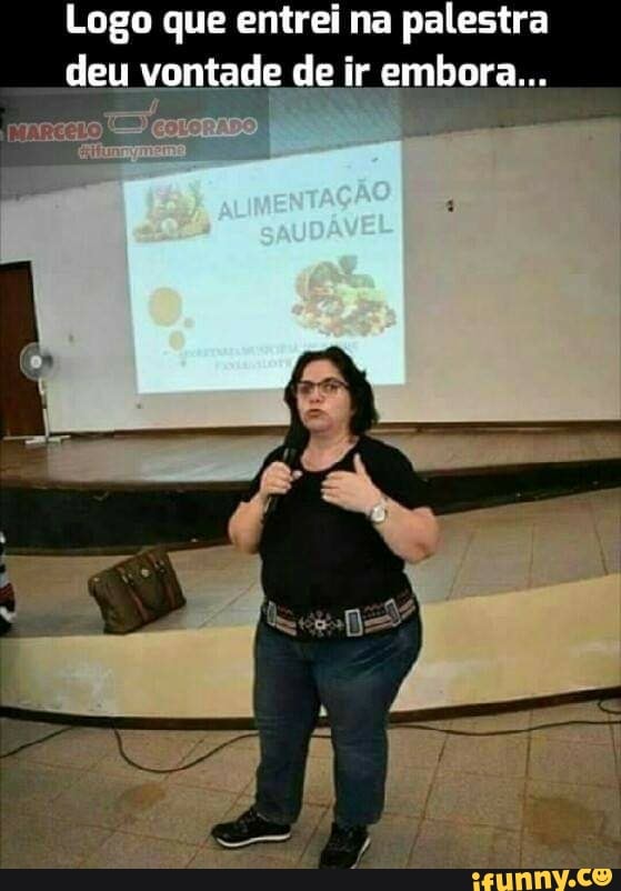 Logo que entrei na palestra deu vontade de ir embora...