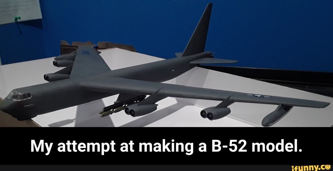 My attempt at making a B-52 model. - My attempt at making a B-52 model.