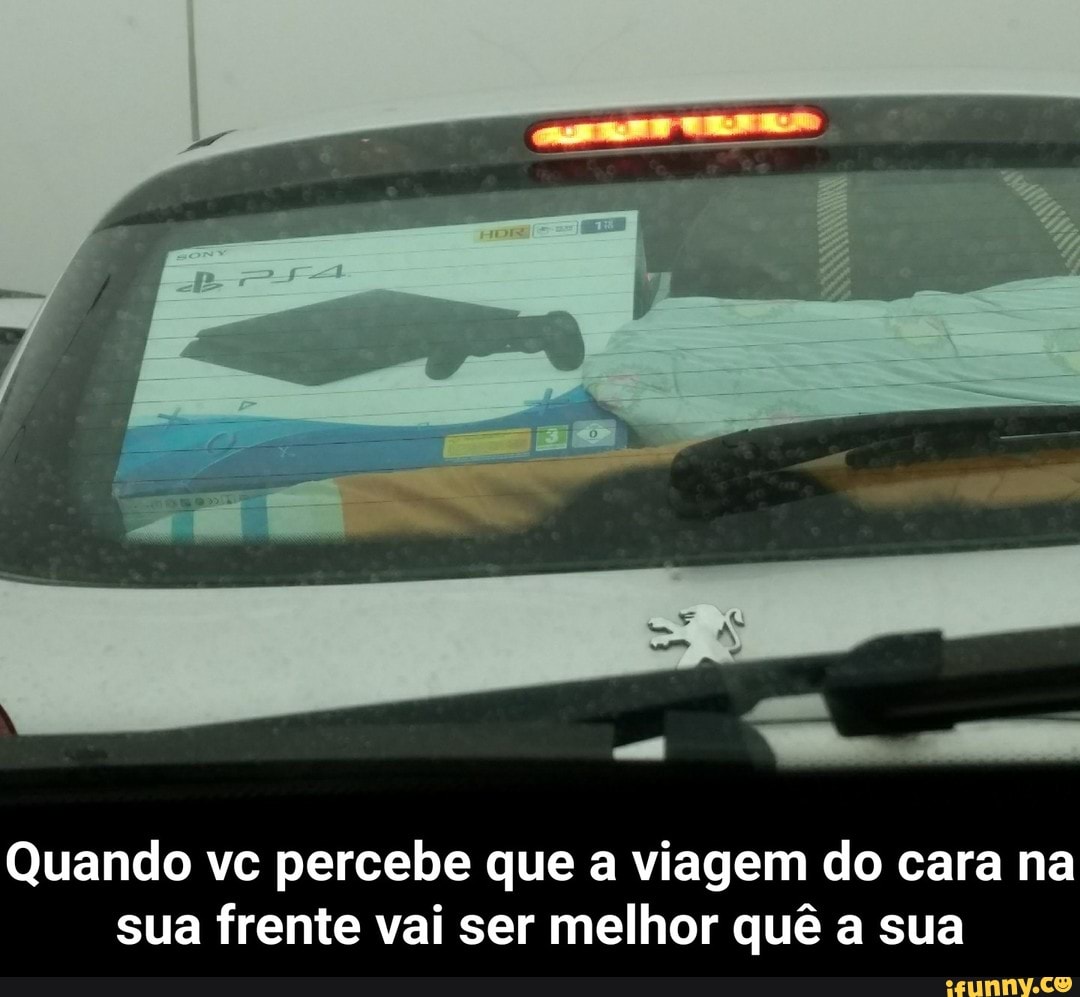 Quando vc percebe que a viagem do cara na
sua frente vai ser melhor quê a sua - Quando vc percebe que a viagem do cara na sua frente vai ser melhor quê a sua
