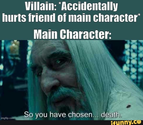 Villain 'Accidentally hurts friend of main character' Main Character