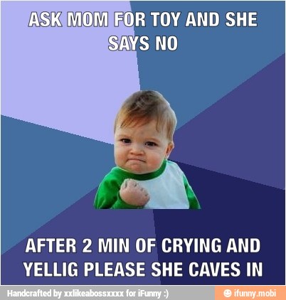 OR TOY AND SHE
S NO
AFTER 2 MIN OF CRYING AND
YELLIG PLEASE SHE CAVES IN