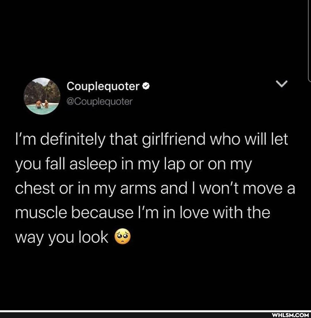 Couplequoter
@Couplequoter
I'm definitely that girlfriend who will let you fall asleep in my lap or on my chest or in my arms and I won't move a muscle because I'm in love with the way you look