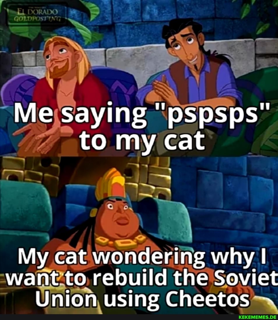 My cat' wondering why I
'wantto, rebuild the'Soviet
Union, using