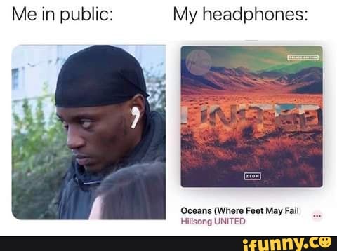 Me in public: My headphones: Oceans (Where Feet May Fail Hillsong ...