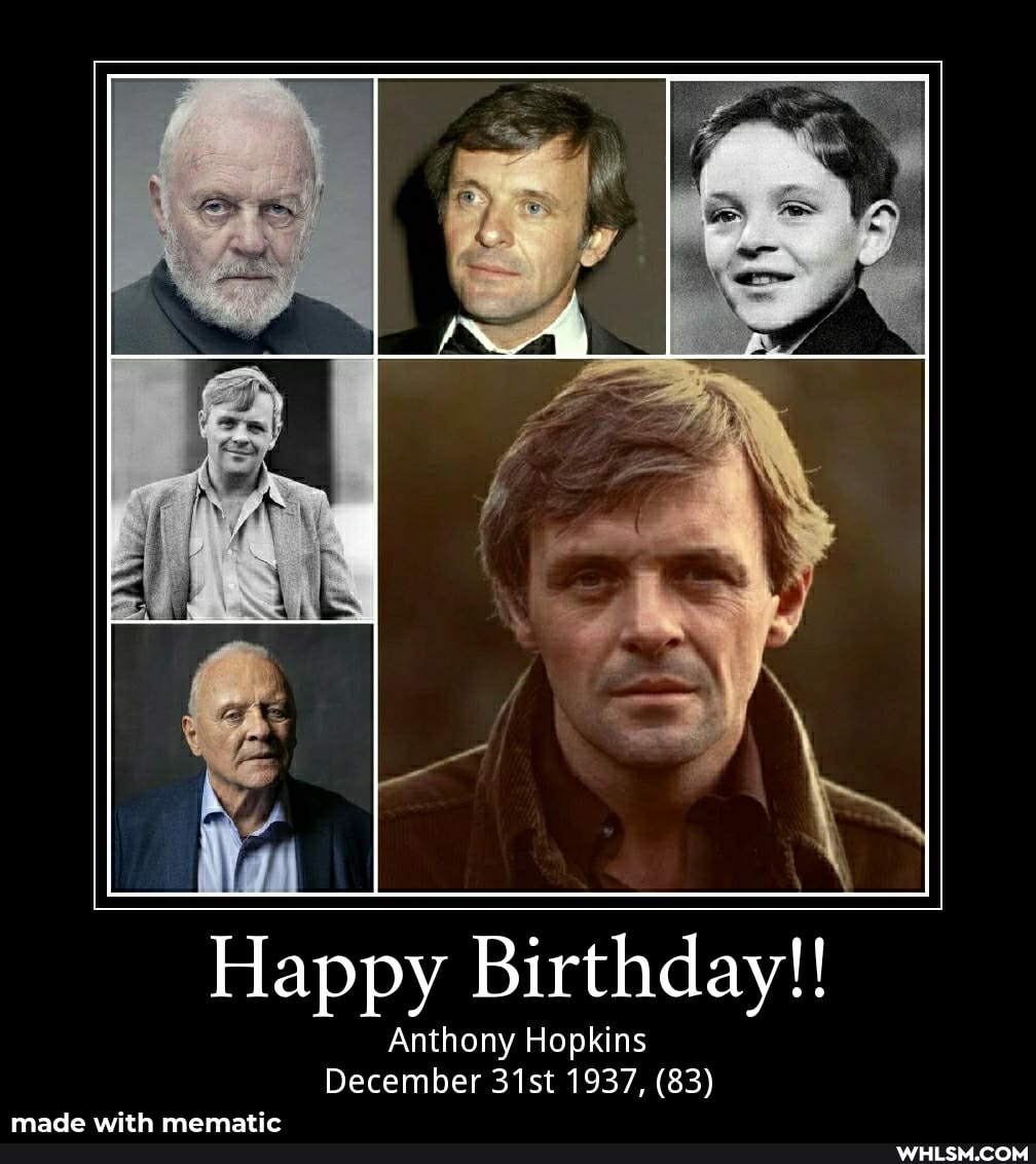 Happy Birthday!!
Anthony Hopkins
December 31st 1937, (83)