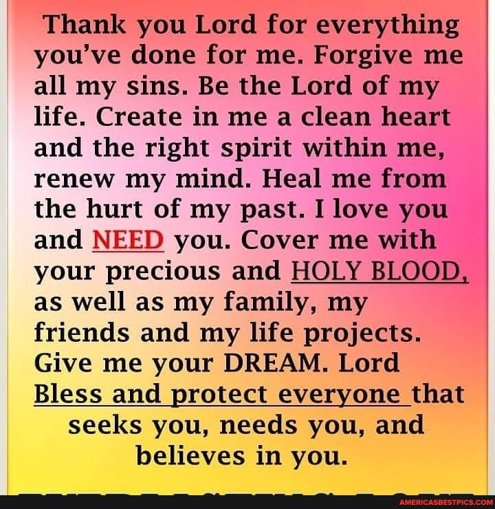 Thank you Lord for everything you've done for me. Forgive me all my ...