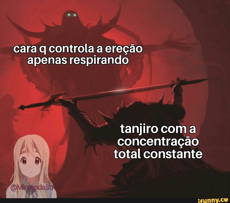 cara q controla a ereção apenas respirando
tanjiro coma concentração total constante