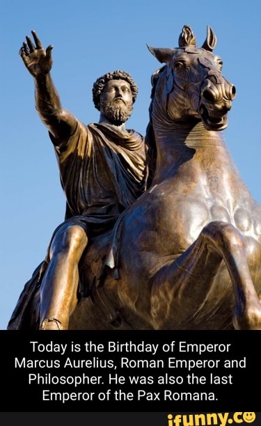 Today is the Birthday of Emperor Marcus Aurelius, Roman Emperor and ...