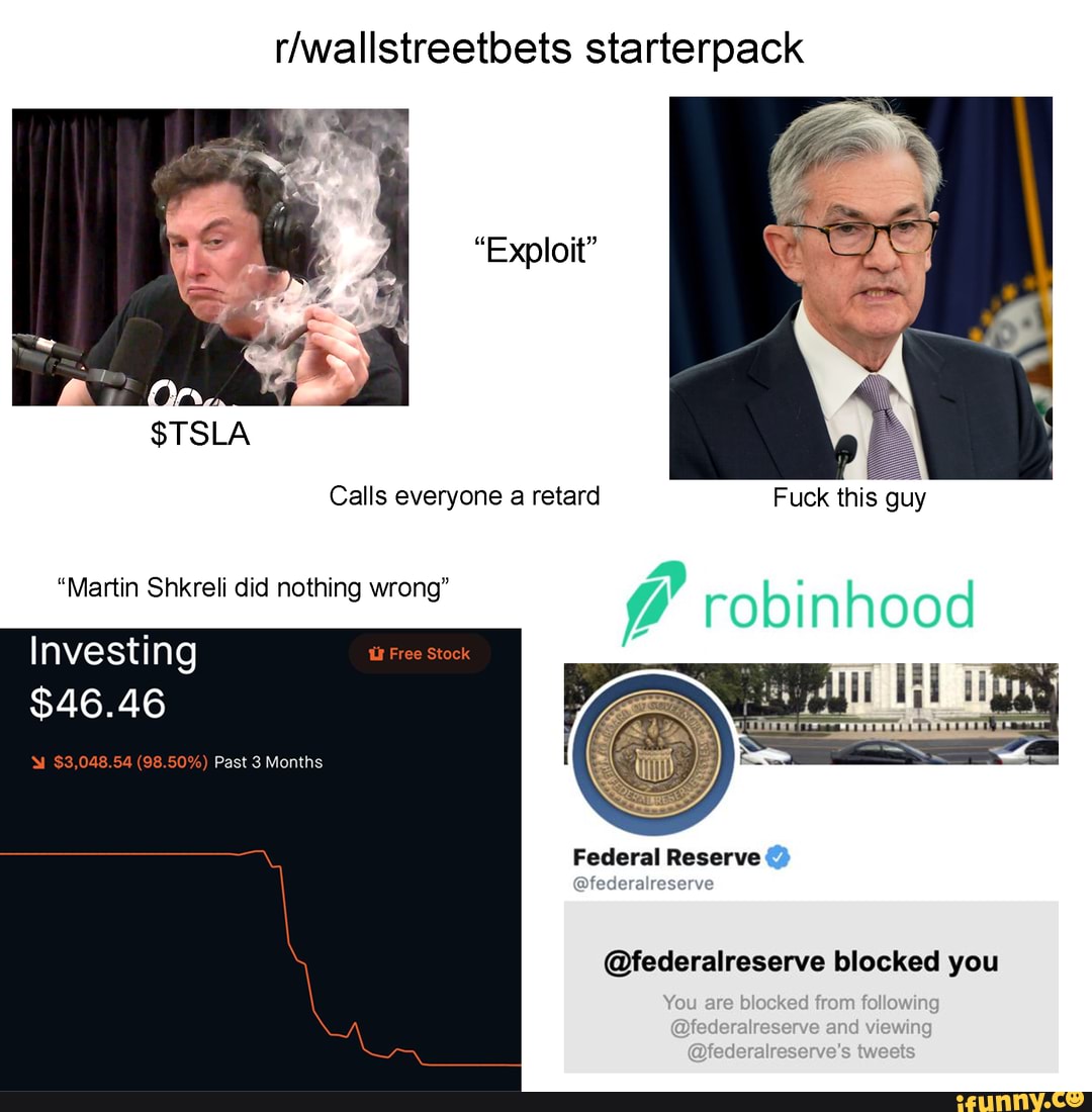 Starterpack Be Stsla Exploit Fuck This Guy Martin Shkreli Did Nothing Wrong Robin Hood Investing Free Stock 46 46 3 048 54 98 50 Past 3 Months Calls Everyone A Retard Reserve Federalreserve Federalreserve Blocked You And Viewing Ifunny