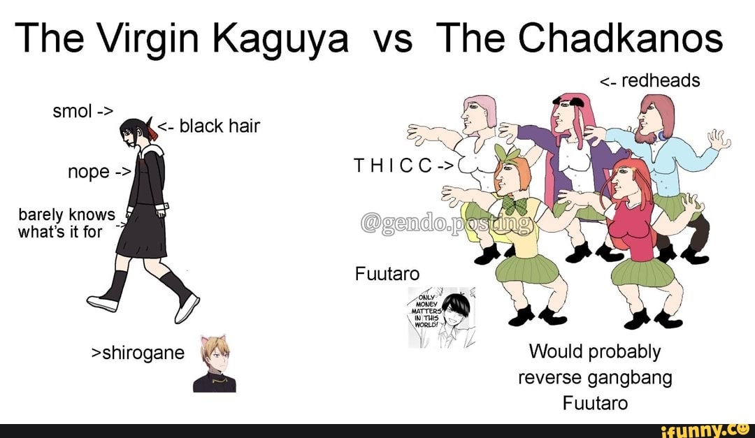 The Virgin Kaguya Vs The Chadkanos Redheads Smol Black Hair Nope Barely