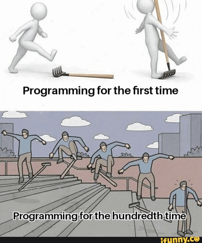 Programming for the first tine Programming for the hundredth.time) - iFunny