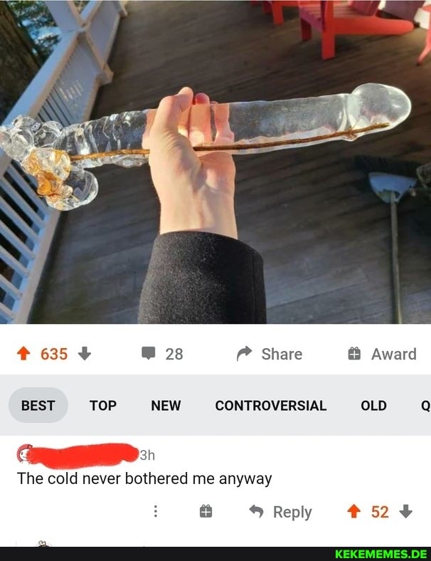 635 28 Share Award
BEST TOP NEW CONTROVERSIAL OLD
The cold never bothered me anyway
Reply 524