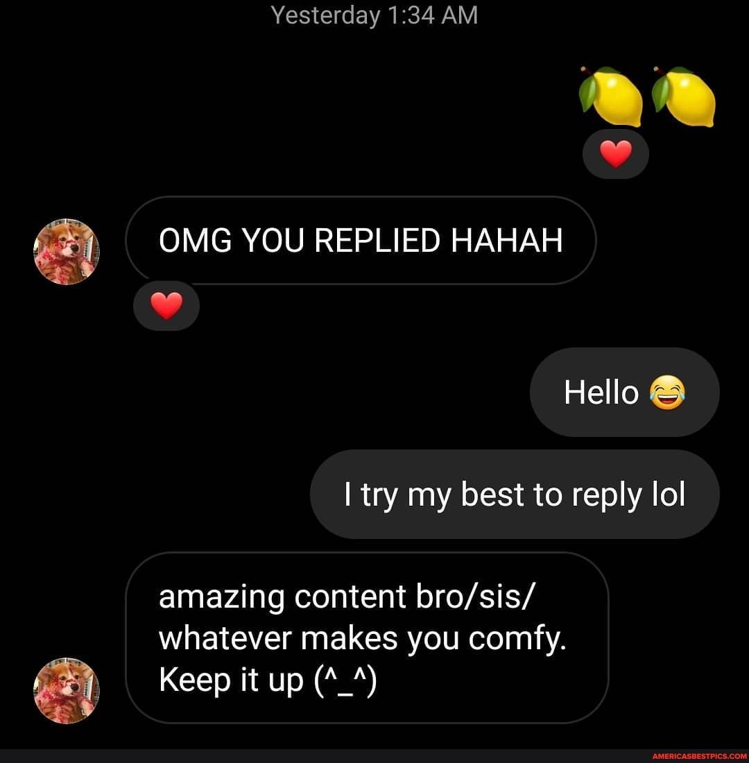 Yesterday AM
OMG YOU REPLIED HAHAH
amazing content whatever makes you comfy.
Keep it up