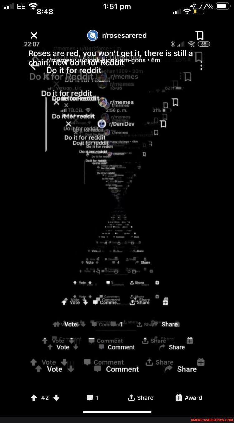 = : pm 0,
arered
es are red, you WO get it, there is still
chain,
it for
Do or
Do it for for reddij
X TELCEL p p. m. na
56 p. mm 31%
Do itfofrectdit
Sing (B DD Do it for reddit
itfor
Votes Wot Share
Vote Comment Sitar
Vote Comment Share
Vote Comment it, Share
Vote Comment Share
@1 it, Share Award