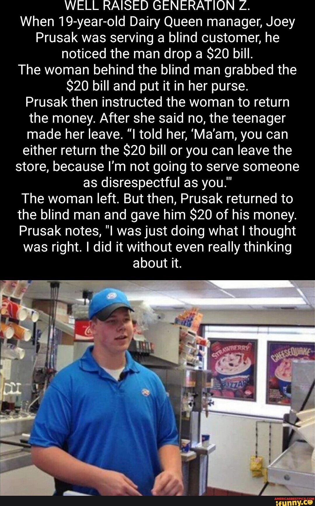 WELL RAISED GENERATION Z. When 19-year-old Dairy Queen manager, Joey Prusak was serving a