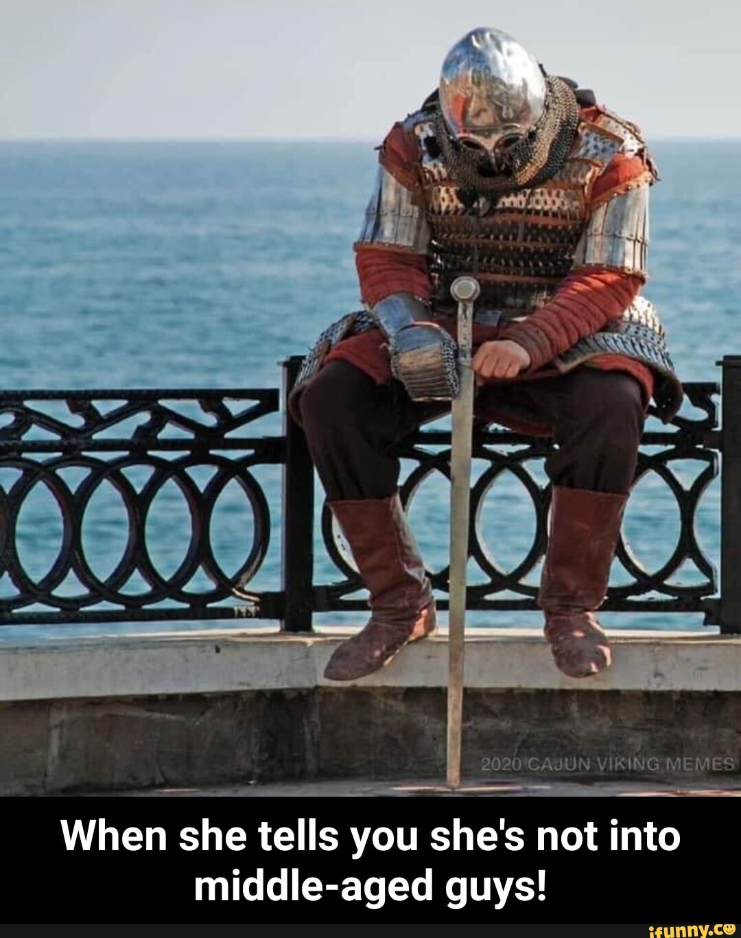 O'TCASUN VIKING MEMES
When she tells you she's not into
middle-aged guys! - When she tells you she's not into middle-aged guys!
